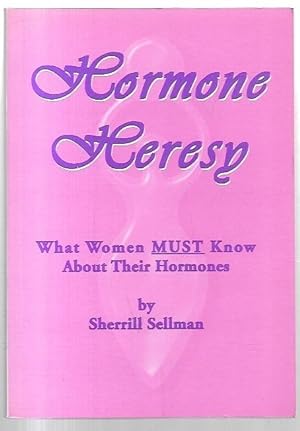 Bild des Verkufers fr Hormone Heresy: What Women Must Know About Their Hormones. zum Verkauf von City Basement Books