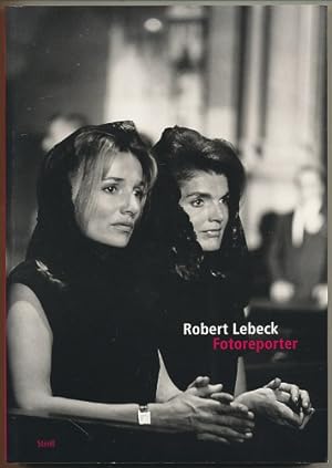 Robert Lebeck. Fotoreporter. Herausgegeben von Gisela Kayser und Cordula Lebeck. [Fotobildband zu...
