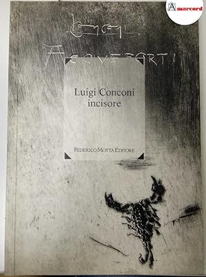 Imagen del vendedor de Bianchi Matteo e Ginex Giovanna, Luigi Conconi incisore, Federico Motta, 1994. a la venta por Amarcord libri