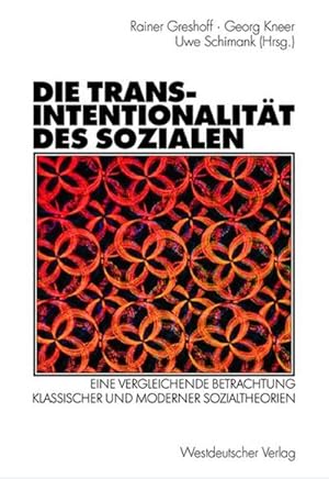 Bild des Verkufers fr Die Transintentionalitt des Sozialen: Eine vergleichende Betrachtung klassischer und moderner Sozialtheorien zum Verkauf von CSG Onlinebuch GMBH