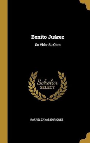 Bild des Verkufers fr Benito Jurez: Su Vida--Su Obra zum Verkauf von AHA-BUCH GmbH