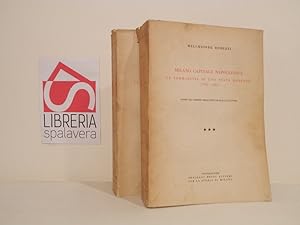 Milano capitale napoleonica : La formazione d'uno Stato moderno. 1796-1814. Volume Secondo e Terz...