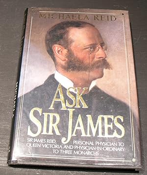 Image du vendeur pour Ask Sir James; personal physician to Queen Victoria and Physician-in-Ordinary to three Monarchs mis en vente par powellbooks Somerset UK.