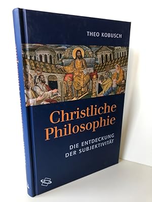 Christliche Philosophie. Die Entdeckung der Subjektivität.