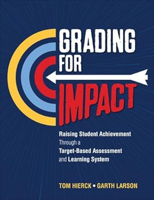 Seller image for Grading for Impact: Raising Student Achievement Through a Target-Based Assessment and Learning System by Hierck, Tom, Larson, Garth L. [Paperback ] for sale by booksXpress