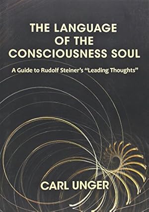 Seller image for The Language of the Consciousness Soul: A Guide to Rudolf Steiners Leading Thoughts by Unger, Carl [Paperback ] for sale by booksXpress