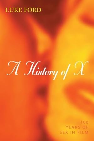 Bild des Verkufers fr A History of X: 100 Years of Sex in Film [Hardcover ] zum Verkauf von booksXpress