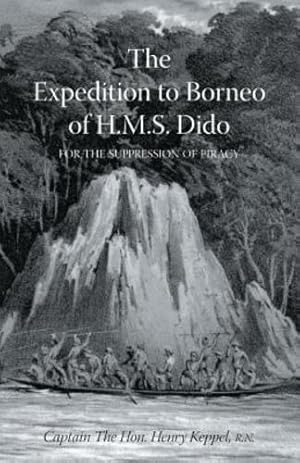 Seller image for EXPEDITION TO BORNEO OF H.M.S. DIDO FOR THE SUPPRESSION OF PIRACY Volume One by Keppel R.N, Captain the Hon. Henry [Paperback ] for sale by booksXpress