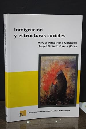 Inmigración y estructuras sociales.- Pena González, Miguel Anxo. ; Galindo García, Ángel. (Eds.).