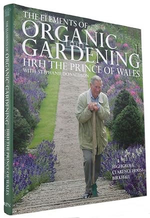 Seller image for THE ELEMENTS OF ORGANIC GARDENING: Highgrove, Clarence House, Birkhall for sale by Kay Craddock - Antiquarian Bookseller