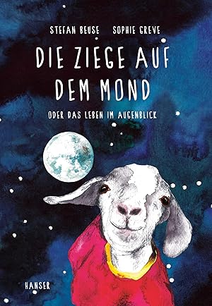 Die Ziege auf dem Mond oder das Leben im Augenblick :