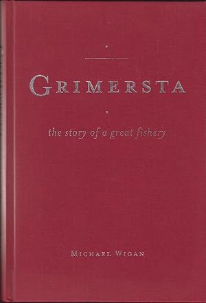 Image du vendeur pour GRIMERSTA: THE STORY OF A GREAT FISHERY. By Michael Wigan. mis en vente par Coch-y-Bonddu Books Ltd