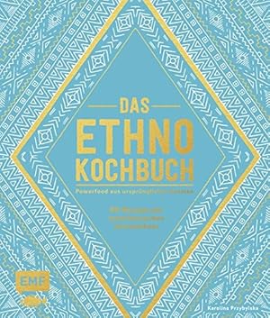 Das Ethno-Kochbuch - Powerfood aus ursprünglichen Zutaten - 60 Rezepte der amerikanischen Ureinwo...