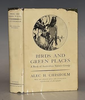 Birds And Green Places. A Book of Australian Nature Gossip. With two coloured plates and seventy-...