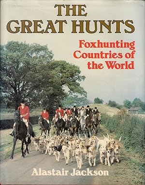 Seller image for THE GREAT HUNTS: FOXHUNTING COUNTRIES OF THE WORLD. By Alastair Jackson. for sale by Coch-y-Bonddu Books Ltd