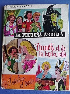 La pequeña ardilla ; Yumek, el de la barba rala ; Antolino el tonto