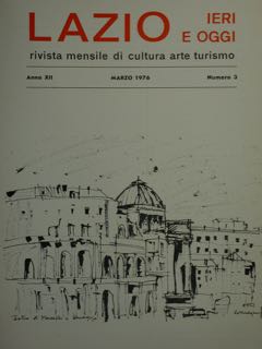 Lazio Ieri E Oggi Rivista Mensile Di Cultura Arte Turismo. Anno XII, Marzo 1976, Numero 3