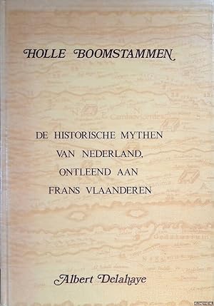 Bild des Verkufers fr Holle Boomstammen: de historische mythen van Nederland, ontleend aan Frans Vlaanderen zum Verkauf von Klondyke