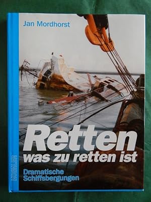 Bild des Verkufers fr Retten was zu retten ist - Dramatische Schiffsbergungen zum Verkauf von Buchantiquariat Uwe Sticht, Einzelunter.