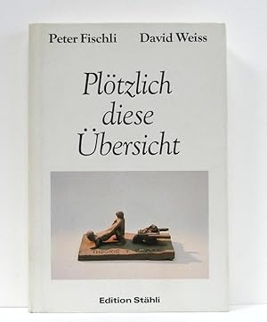 Fischli Weiss : Plötzlich diese Übersicht - Erstausgabe (German/English)