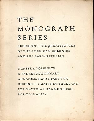 Seller image for A Pre-Revolutionary Annapolis House, Part Two: Designed By Matthew Buckland for Matthias Hammond, Esq. (Monograph Series: Recording the Architecture of the American Colonies and the Early Repubic: Volume XV, No. 5) for sale by Dorley House Books, Inc.