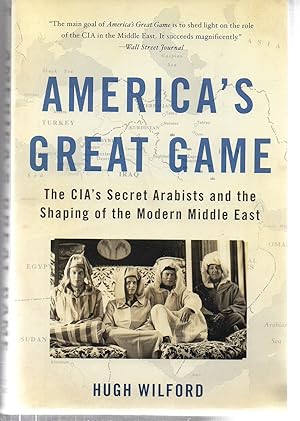 Seller image for America's Great Game: The CIA's Secret Arabists and the Shaping of the Modern Middle East for sale by EdmondDantes Bookseller