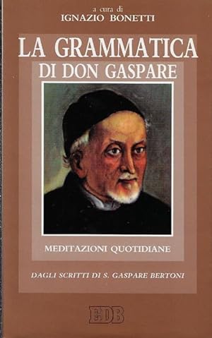 La grammatica di don Gaspare : meditazioni quotidiane : dagli scritti di s. Gaspare Bertoni