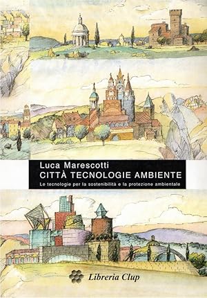 Città, tecnologie, ambiente : le tecnologie per la sostenibilità e la protezione ambientale /