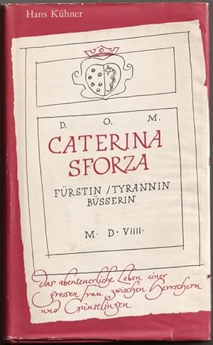 Caterina Sforza: Fürstin, Tyrannin, Büsserin.