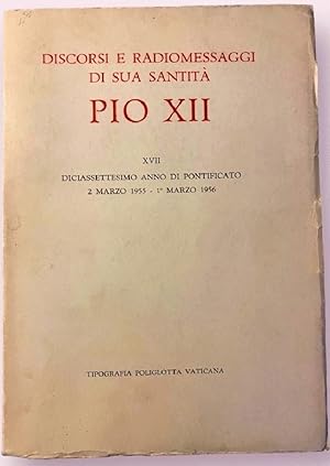 Seller image for Discorsi e radiomessaggi di sua Santita? Pio XII. XVII, Diciassettesimo anno di Pontificato 2 marzo 1955-1o marzo 1956 for sale by Alplaus Books