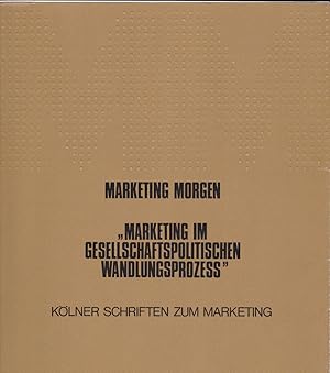 Bild des Verkufers fr Marketing Morgen : "Marketing im gesellschaftspolitischen Wandlungsprozess" zum Verkauf von Versandantiquariat Karin Dykes