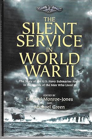 The Silent Service in World War II: The Story of the U.S. Navy Submarine Force in the Words of th...