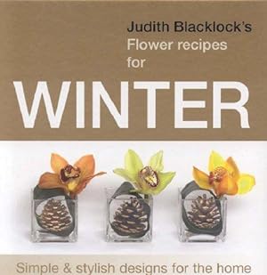 Seller image for Judith Blacklock's Flower Recipes for Winter: Simple and Stylish Designs for the Home for sale by WeBuyBooks