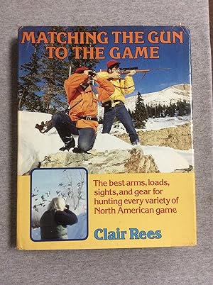 Image du vendeur pour Matching The Gun To The Game: The Best Arms, Loads, Sights, And Gear For Hunting Every Variety Of North American Game mis en vente par Book Nook