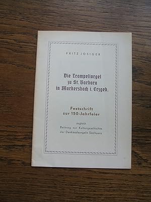 Die Trampeliorgel zu St. Barbara in Markersbach im Erzgebirge. Festschrift zur 150-Jahrfeier zugl...