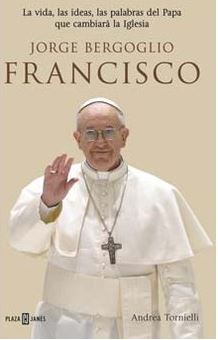 Seller image for Jorge Bergoglio, Francisco. La Vida Las Ideas Las Palabras Del Papa Que Cambiara La Iglesia for sale by Green Libros
