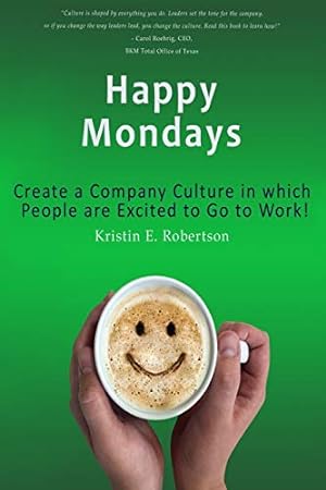 Immagine del venditore per Happy Mondays: Create a Company Culture in which People Love to Go to Work! venduto da Reliant Bookstore