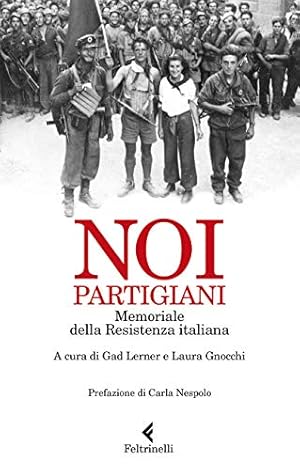 Noi partigiani : memoriale della Resistenza italiana