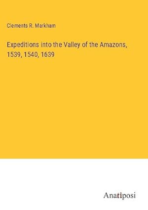 Immagine del venditore per Expeditions into the Valley of the Amazons, 1539, 1540, 1639 venduto da BuchWeltWeit Ludwig Meier e.K.