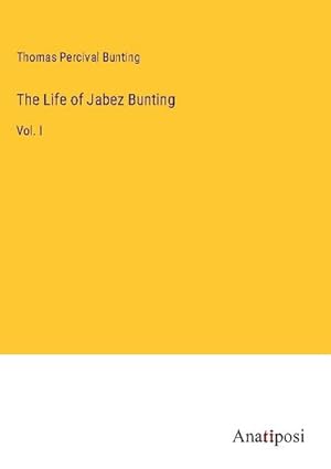 Image du vendeur pour The Life of Jabez Bunting mis en vente par BuchWeltWeit Ludwig Meier e.K.