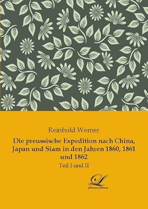 Bild des Verkufers fr Die preussische Expedition nach China, Japan und Siam in den Jahren 1860, 1861 und 1862 zum Verkauf von BuchWeltWeit Ludwig Meier e.K.