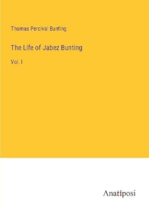 Image du vendeur pour The Life of Jabez Bunting mis en vente par BuchWeltWeit Ludwig Meier e.K.