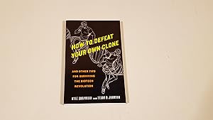 Immagine del venditore per How To Defeat Your Own Clone: And Other Tips For Surviving The Biotech Revolution venduto da SkylarkerBooks