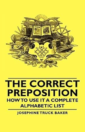 Imagen del vendedor de The Correct Preposition - How to Use It a Complete Alphabetic List [Soft Cover ] a la venta por booksXpress