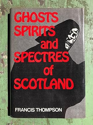 Seller image for The Ghosts, Spirits and Spectres of Scotland by Francis Thompson for sale by Under the Covers Antique Books