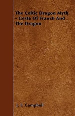 Immagine del venditore per The Celtic Dragon Myth - Geste Of Fraoch And The Dragon by Campbell, J. F. [Paperback ] venduto da booksXpress