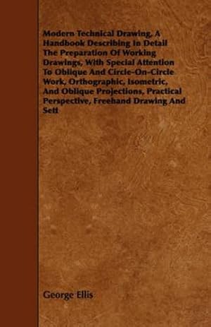 Seller image for Modern Technical Drawing, a Handbook Describing in Detail the Preparation of Working Drawings, with Special Attention to Oblique and Circle-On-Circle [Soft Cover ] for sale by booksXpress