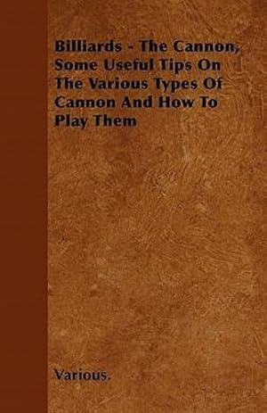 Bild des Verkufers fr Billiards - The Cannon, Some Useful Tips on the Various Types of Cannon and How to Play Them [Soft Cover ] zum Verkauf von booksXpress