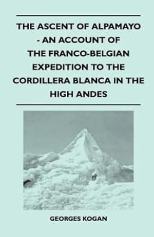 Bild des Verkufers fr The Ascent of Alpamayo - An Account of the Franco-Belgian Expedition to the Cordillera Blanca in the High Andes [Soft Cover ] zum Verkauf von booksXpress