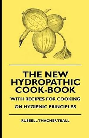 Bild des Verkufers fr The New Hydropathic Cook-Book - With Recipes for Cooking on Hygienic Principles [Soft Cover ] zum Verkauf von booksXpress